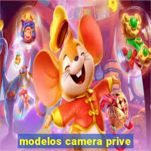 modelos camera prive